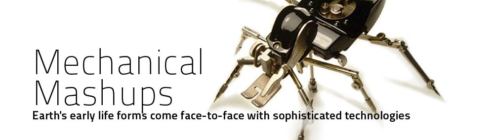 Mechanical Mashups
Earth's early life forms come face-to-face with sophisticated technologies 
