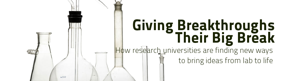 Giving Breakthroughs Their Big Break
How research universities are finding new ways to bring ideas from lab to life 